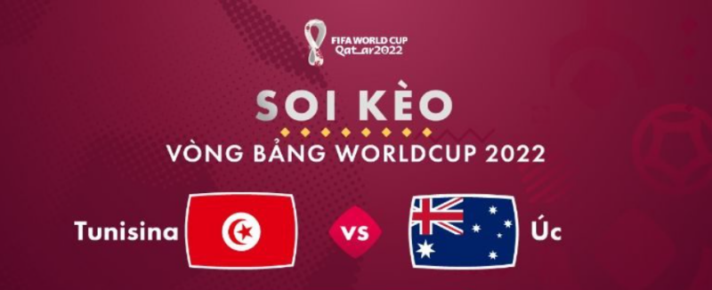 Soi kèo vòng bảng Worldcup 2022 Tunisia vs Úc